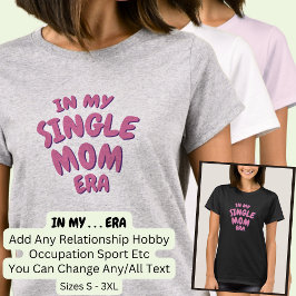 Lägg till Ord I MY Anpassningsbar Single MAMMA ERA T Shirt