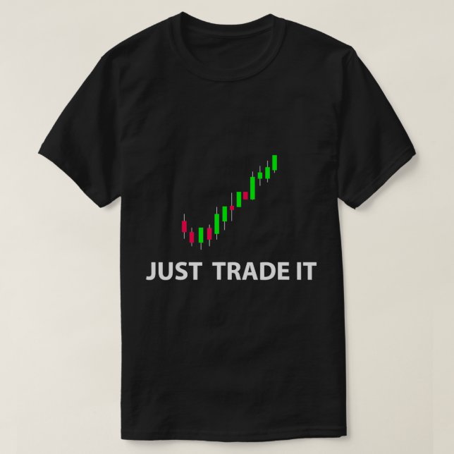 Lagrar & FX Trading Tees - JUST TRADE IT FUNNY Sto T Shirt (Design framsida)