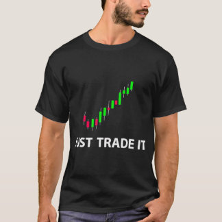 Lagrar & FX Trading Tees - JUST TRADE IT FUNNY Sto T Shirt
