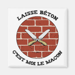 LAISSE BÉTON, C'EST MOI LE MAÇON ! - Jeux de Mots Magnet