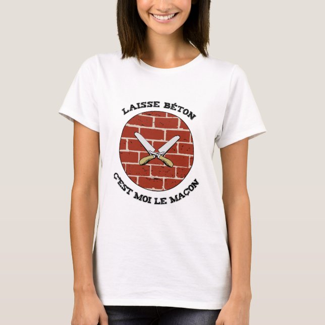 LAISSE BÉTON, C'EST MOI LE MAÇON ! - Jeux de Mots T Shirt (Framsida)
