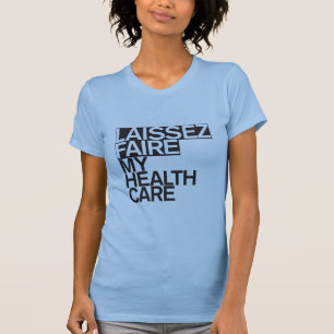 Laissez Faire som min sjukvård tänder T-shirt