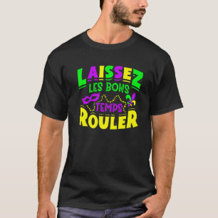 Laissez Les Bons Temps Rouler Mardi Gras Funny T Shirt