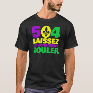 Laissez Les Bons Temps Rouler New Orleans 504 Mard T Shirt