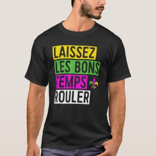 Laissez Les Bons Temps Rouler New Orleans Mardi Gr T Shirt