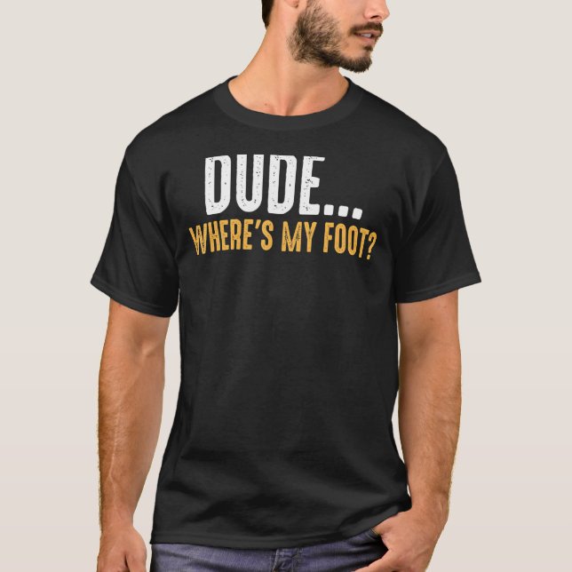 Läkare, var är min fot Protethetic Leg A T Shirt (Framsida)