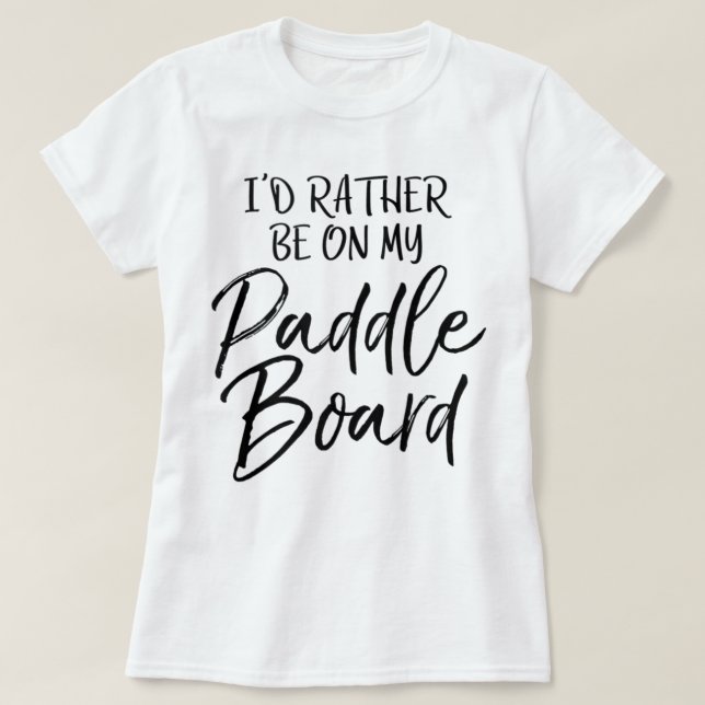 Lake I'd Rather Be On My Paddle Board T Shirt (Design framsida)