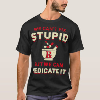 Läkemedelsapotek Vi kan inte behandla Stupid Medic T Shirt