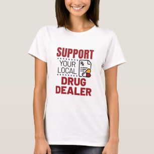 Läkemedelsgivare som stöder din lokala läkemede t shirt