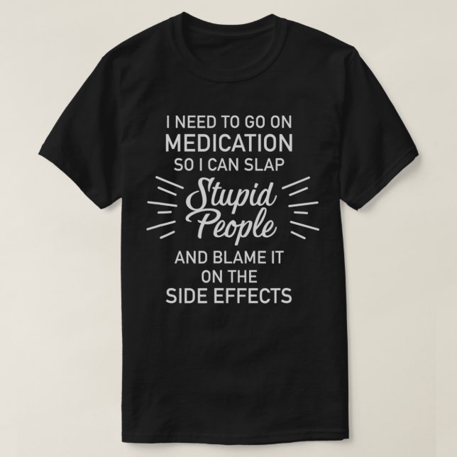 Läkemedlet Slap Stupid People Side Effekt T Shirt (Design framsida)
