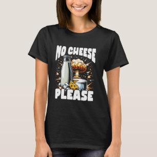 Laktos Intolerant Funny Trending Meme - No Cheese T Shirt