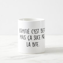 L'amitié c'est bien mais ça suce pas la bita