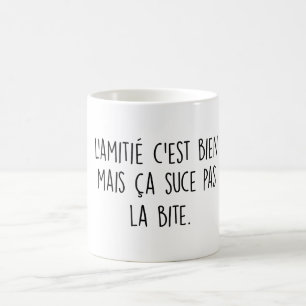 L'amitié c'est bien mais ça suce pas la bita kaffemugg
