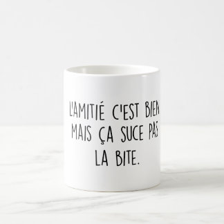 L'amitié c'est bien mais ça suce pas la bita kaffemugg