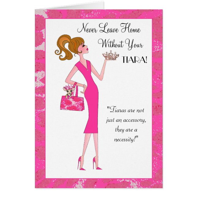 "Lämna aldrig hem utan din tiara!" Hälsningskort (Framsidan)