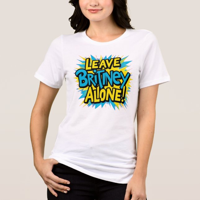 Lämna Britney ifred! T Shirt (Framsida)