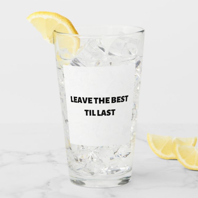 Lämna det bästa till sista glaset kopp (Framsida Ice)