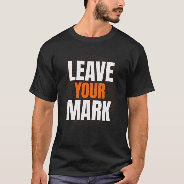 Lämna Ditt Avtryck – Djärv Motiverande Typografi D T Shirt (Framsida)