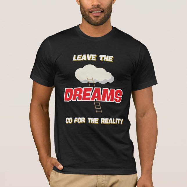 LÄMNA DREAMS GÅ FÖR DEN NYA BÄSTA VERKLIGHETEN T SHIRT (Framsida)
