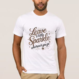 Lämna en liten Gnistra vart du än går T Shirt