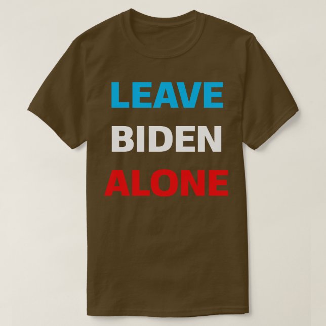 Lämna Ensam som stöder Joe Biden T Shirt (Design framsida)