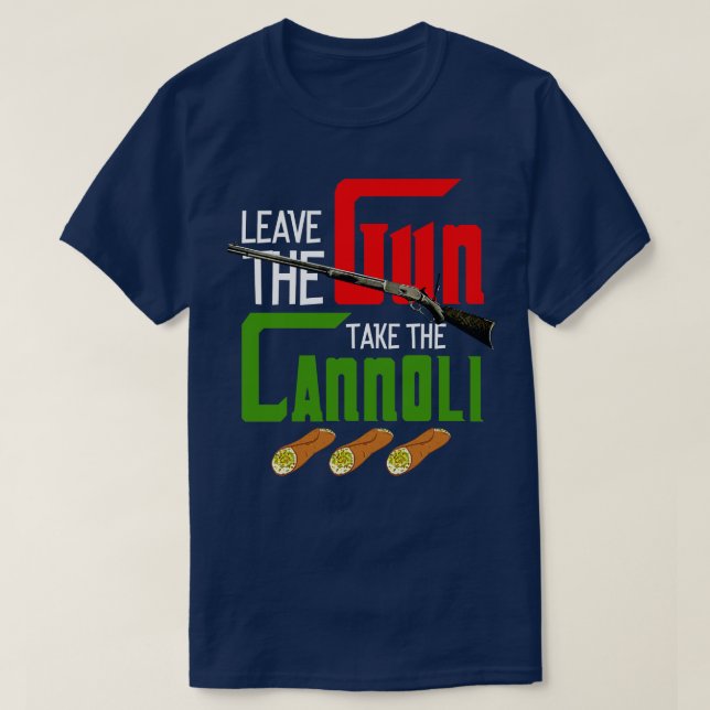 Lämna Gun tar Cannoli T Shirt (Design framsida)