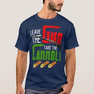 Lämna Gun tar Cannoli T Shirt