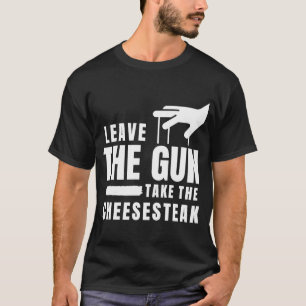 Lämna Gun tar ostesteak Philadelphia P T Shirt