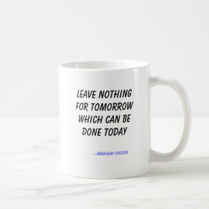 Lämna ingenting för morgondagen som kan göras kaffemugg