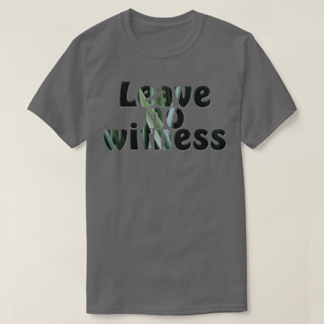 Lämna inget vittne t shirt (Design framsida)