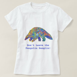 Lämna inte Pangolin Danglin Vilda djur-aktivist T Shirt