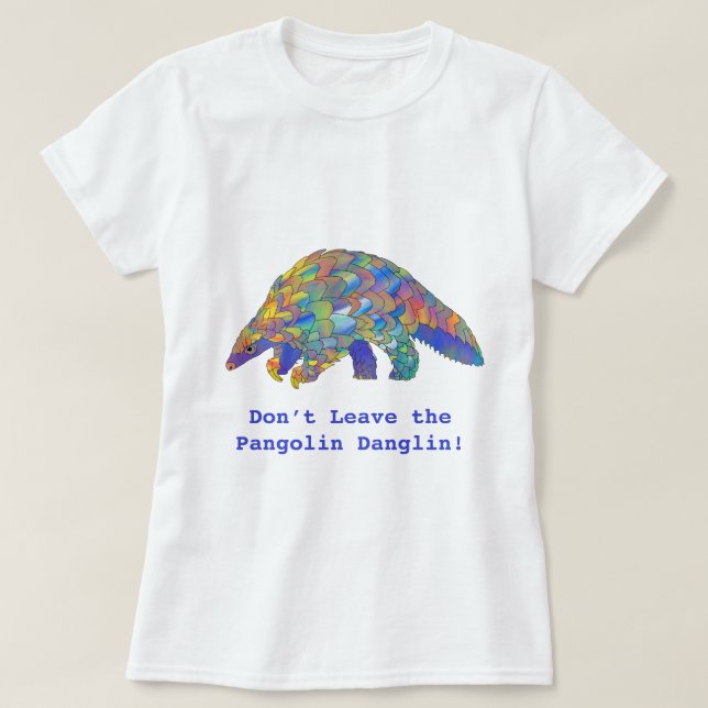 Lämna inte Pangolin Danglin Wildlife-aktivist T Shirt (Design framsida)