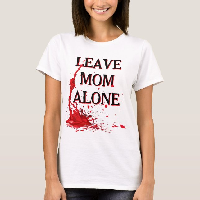 LÄMNA MAMMA I FRID annars... T Shirt (Framsida)