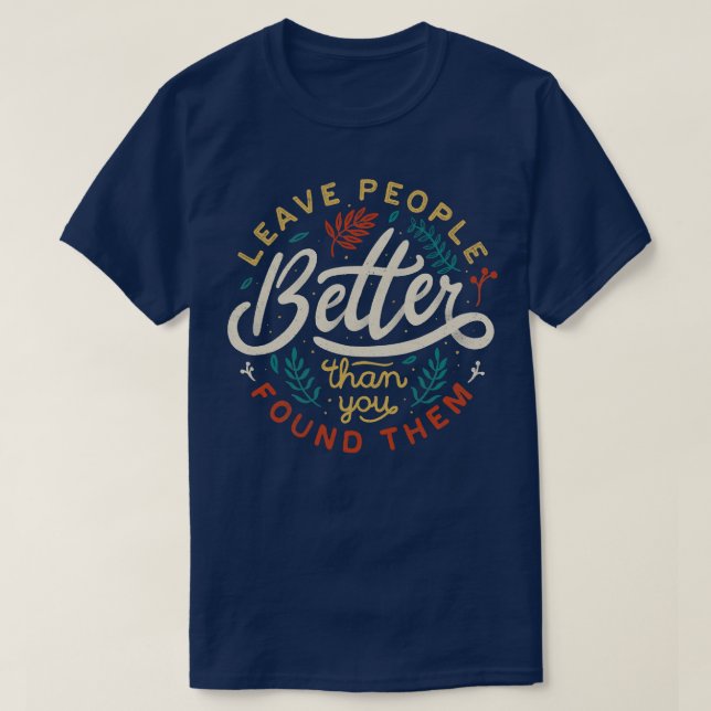 Lämna människor bättre än du hittade dem t shirt (Design framsida)