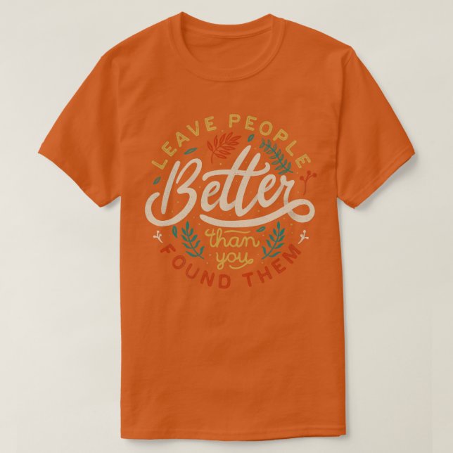 Lämna människor bättre än du hittade dem t shirt (Design framsida)