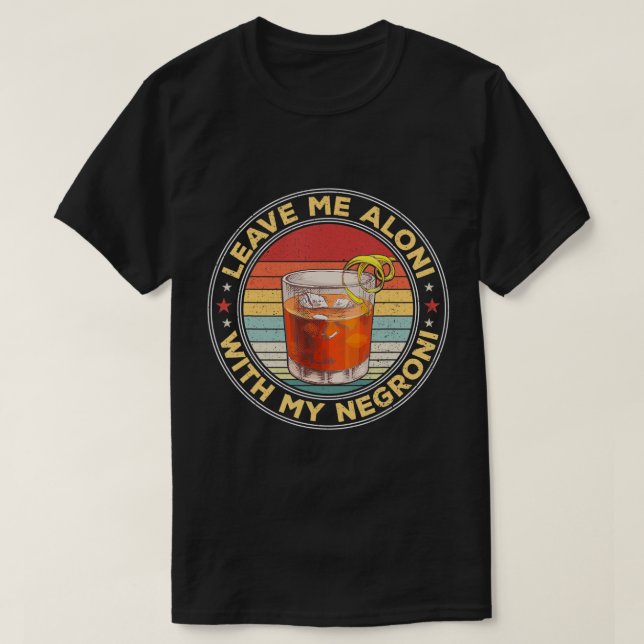 Lämna mig Aloni med min Negroni Cocktail Drinker D T Shirt (Design framsida)