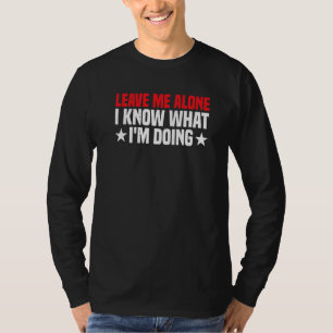 Lämna mig Ensam att jag vet vad jag gör T Shirt