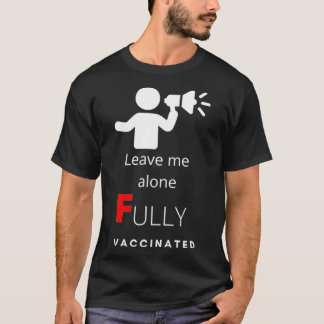 Lämna mig Ensam fullständigt vaccinerad T Shirt