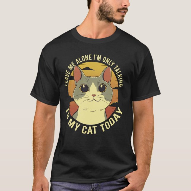 Lämna mig Ensam Iu2019m och prata bara med mitt Ca T Shirt (Framsida)