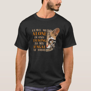Lämna mig Ensam jag bara pratar med min bengalkat T Shirt