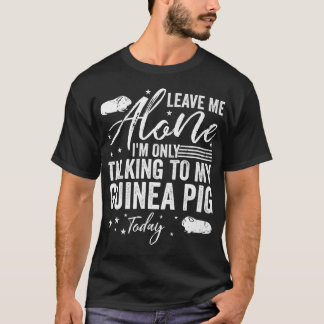 Lämna mig Ensam jag bara pratar med min Guinea Gri T Shirt