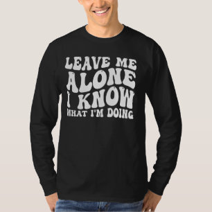 Lämna mig Ensam, jag vet vad jag gör _.— T Shirt