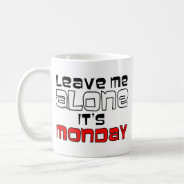Lämna mig ensamen. Det är Måndag - vit på svart Kaffemugg