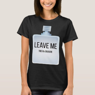 Lämna mig Fa-Köln för introduverts och Shy Peo T Shirt