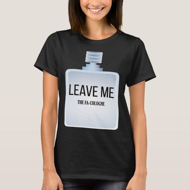 Lämna mig Fa-Köln för introduverts och Shy Peo T Shirt (Framsida)