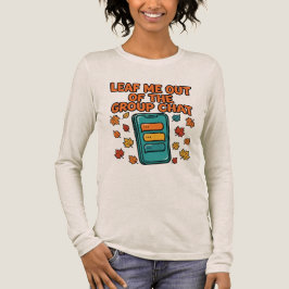 Lämna mig utanför gruppchatten Höst Långärmad T Shirt