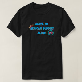 Lämna mina mexikanska kompisar ifred t shirt