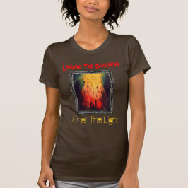 Lämna mörkret komma in i ljuset t shirt