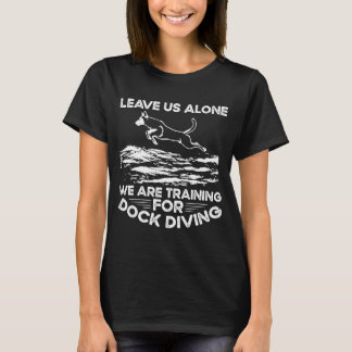 Lämna oss Ensam som vi utbildar för dockningsdykni T Shirt