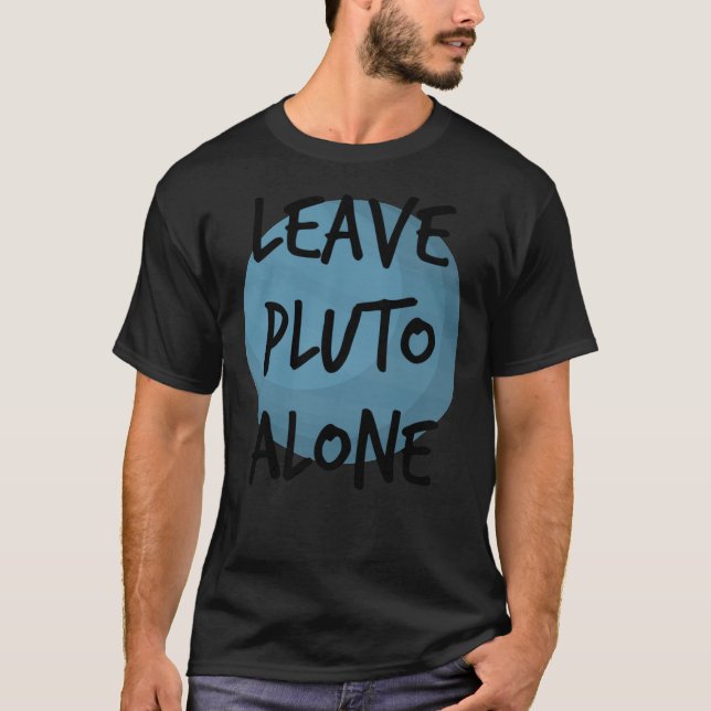 Lämna Pluto Ensam Planet Nerd Geek Science Astrono T Shirt (Framsida)